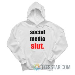 Social Media Slut Hoodie