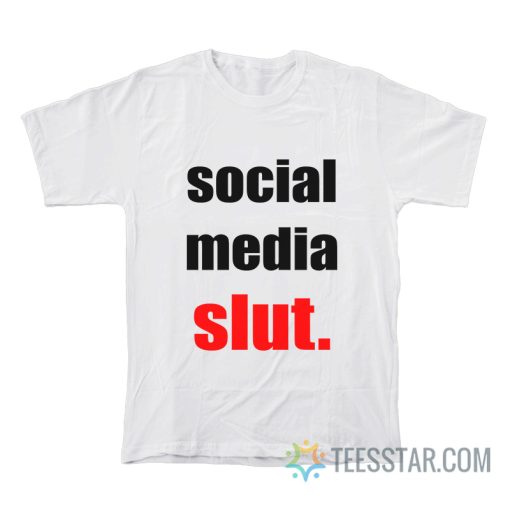 Social Media Slut T-Shirt