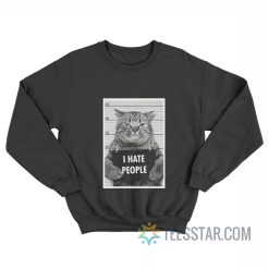 Cat Mugshot I Hate People Sweatshirt