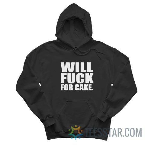 Will Fuck For Cake Hoodie