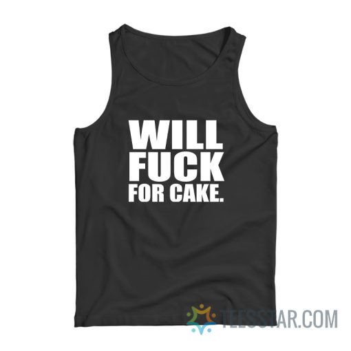 Will Fuck For Cake Tank Top