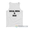 Social Media Is Dead Tank Top