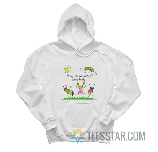 Kids They Will Never Find Your Body Hoodie