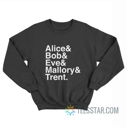 Alice Bob Eve Mallory Trent Sweatshirt