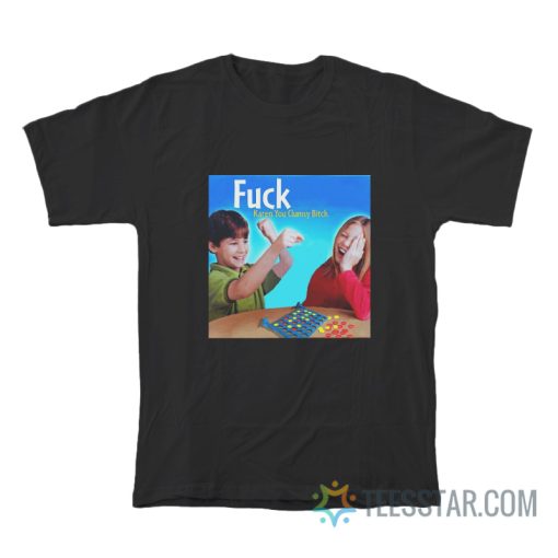 Fuck Karen You Clumsy Bitch T-Shirt