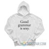 Good Grammar Is Sexy Hoodie