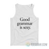 Good Grammar Is Sexy Tank Top