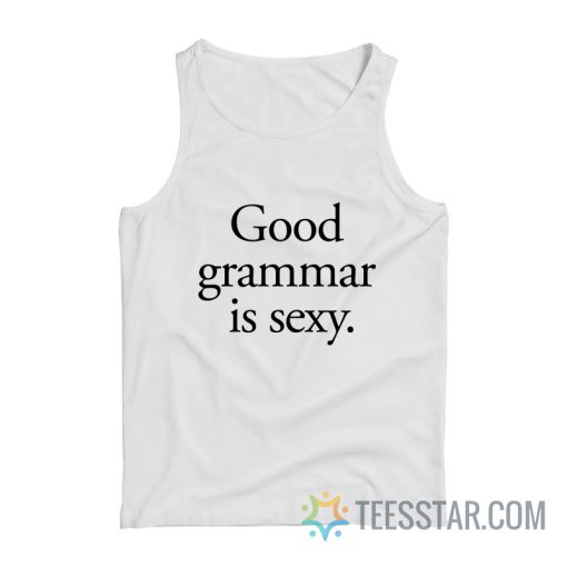 Good Grammar Is Sexy Tank Top