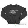 Greatness Heroism Class Eat Her Ass Sweatshirt