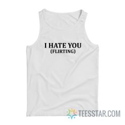 I Hate You Flirting Tank Top