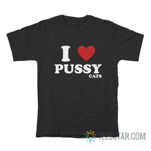 I Love Pussy Cats T-Shirt