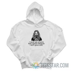 I Never Ask Anyone Their Opinion Because I Don’t Give a Shit Hoodie