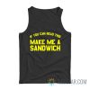 If You Can Read This Make Me A Sandwich Tank Top