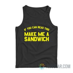 If You Can Read This Make Me A Sandwich Tank Top