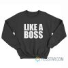 Like A Boss Sweatshirt