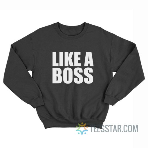 Like A Boss Sweatshirt