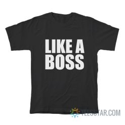 Like A Boss T-Shirt