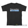 Pizza Parties You Like This T-Shirt