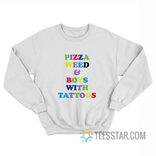 Pizza Weed And Boys With Tattoos Sweatshirt