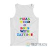 Pizza Weed And Boys With Tattoos Tank Top