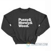 Pussy And Money And Weed Sweatshirt