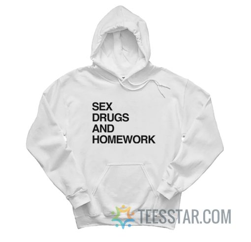 Sex Drugs And Homework Hoodie