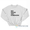 Sex Drugs And Homework Sweatshirt