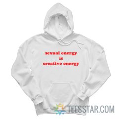 Sexual Energy Is Creative Energy Hoodie