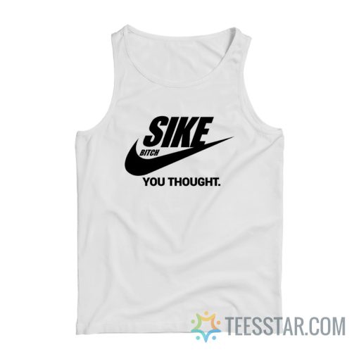 Sike Bitch You Thought Nike Parody Tank Top