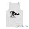 Stay Positive Bro Life Is Good Tank Top